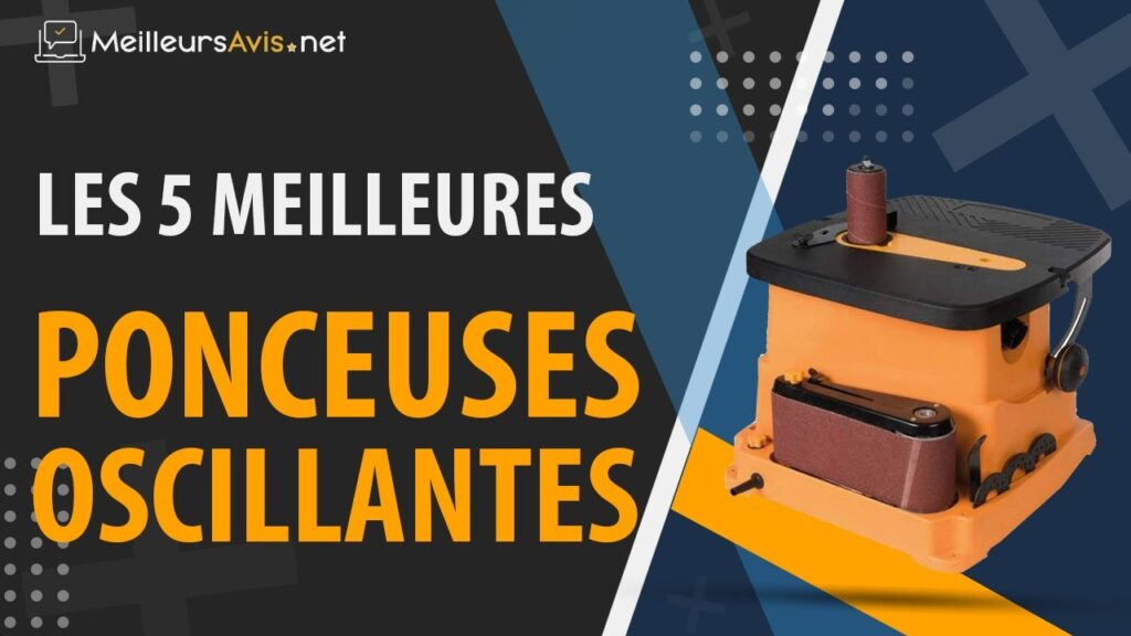 La sélection ultime des ponceuses oscillantes : guide d’achat et avis pour un choix éclairé